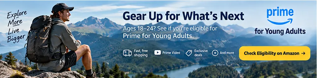 Ages 18-24? Explore Prime for Young Adults and see if you are eligible